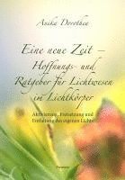 Eine neue Zeit - Hoffnungs- und Ratgeber für Lichtwesen im Lichtkörper 1