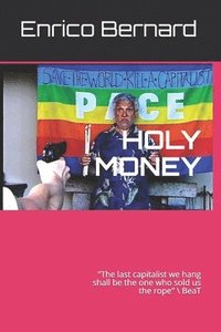 bokomslag Holy money: 'The last capitalist we hang shall be the one who sold us the rope'