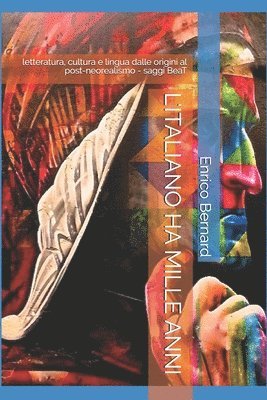 Enrico Bernard - L'Italiano Ha Mille Anni: letteratura, cultura e lingua dalle origini al post-neorealismo - saggi, Häftad