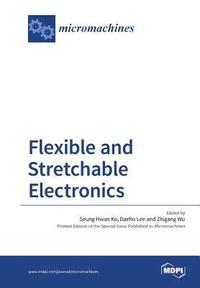 bokomslag Flexible and Stretchable Electronics