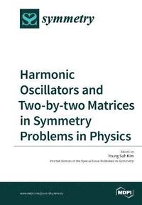 bokomslag Harmonic Oscillators and Two-by-two Matrices in Symmetry Problems in Physics
