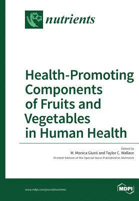 Health-Promoting Components of Fruits and Vegetables in Human Health 1