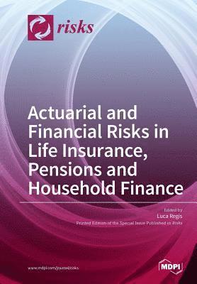 Actuarial and Financial Risks in Life Insurance, Pensions Pensions and Household Finance 1
