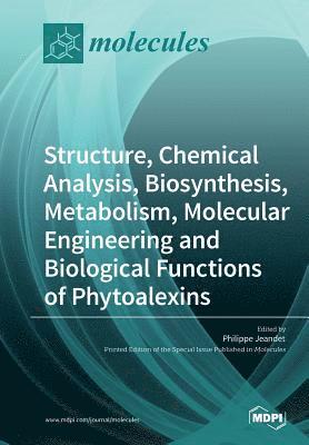 Structure, Chemical Analysis, Biosynthesis, Metabolism, Molecular Engineering and Biological Functions of Phytoalexins 1