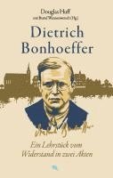 bokomslag Dietrich Bonhoeffer: Ein Lehrstück vom Widerstand in zwei Akten