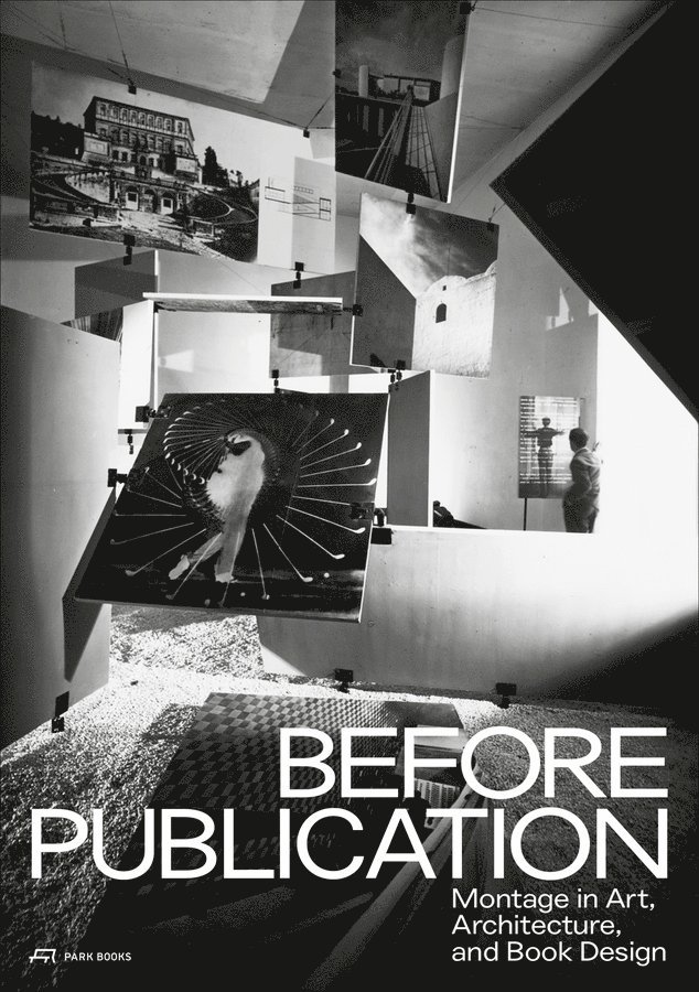 Nanni Baltzer, Martino Stierli, Nanni Baltzer, Martino Stierli - Before Publication – Montage in Art, Architecture, and Book Design. A Reader, Häftad
