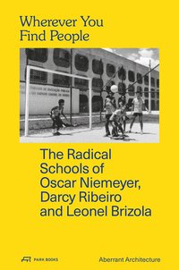 bokomslag Wherever You Find People  The Radical Schools of Oscar Niemeyer, Darcy Ribeiro, and Leonel Brizola