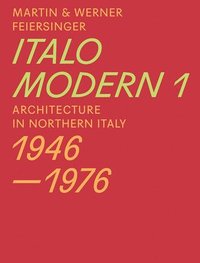 bokomslag Italomodern 1 - Architecture in Northern Italy 1946-1976