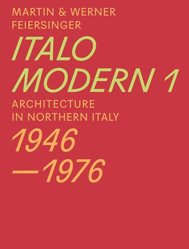 bokomslag Italomodern 1 - Architecture in Northern Italy 1946-1976