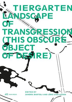 Sandra Bartoli, Jorg Stollmann, Sandra Bartoli, Jörg Stollmann - Tiergarten, Landscape of Transgression - This Obscure Object of Desire, Häftad
