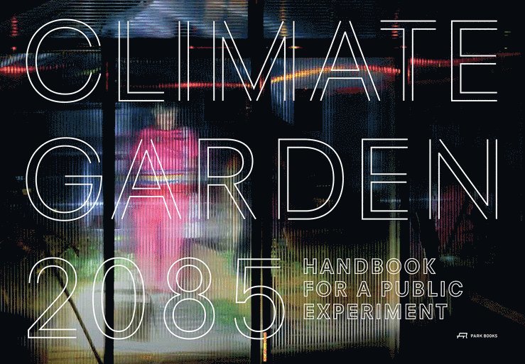 Juanita Schlapfer-Miller, Manuela Dahinden, Manuela Dahinden, Juanita Schläpfer-Miller - Climate Garden 2085, Inbunden