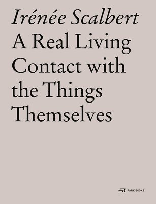 Irenee Scalbert, Irénée Scalbert - Real Living Contact with the Things Themselves, Häftad