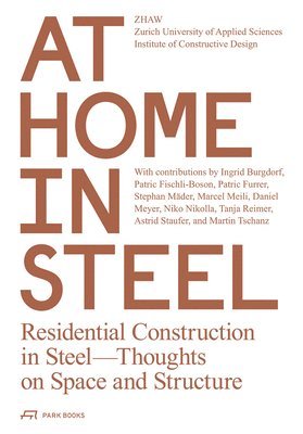 Zurich University of Applied Sciences' Institute of Constructive Design, Zhaw Institut Konstruktives Entwerfen, Institute of Contructive Design, Zurich University of Applied Sciences' - At Home in Steel, Häftad