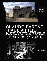 bokomslag Claude Parent, Paul Virilio - Architecture Principe