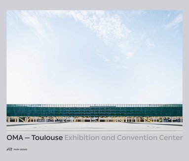 bokomslag OMA - Toulouse Exhibition and Convention Center