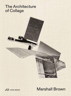 James Glisson, Marshall Brown - Architecture of Collage, Inbunden