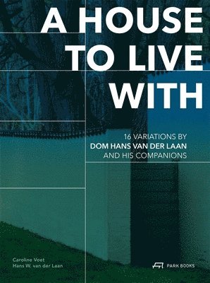 Caroline Voet, Hans W. Van Der Laan, Hans W. van der Laan, Caroline Voet, Hans W. van der Laan, Hans W. van der Laan - House to Live With, Häftad