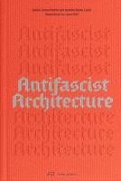 bokomslag Antifascist Architecture: A Genealogy of Antifascist Architects, Buildings, History, and Theory