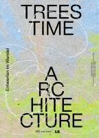 Andjelka Badnjar Gojni¿, Kristina Pujkilovi¿, Ferdinand Ludwig, Andres Lepik - Trees, Time, Architecture!, Häftad