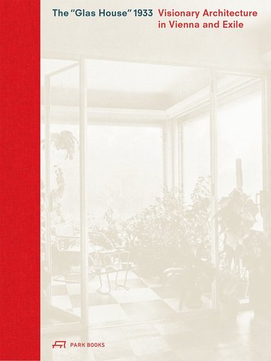 Caroline Wohlgemuth, Maximilian Eisenköck - Glas House 1933, Inbunden