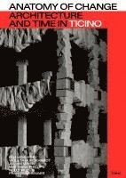 Violeta Burckhardt, Julian Meier, Elli Mosayebi, Matthew Phillips, Nelly Pilz, Franziska Singer - Anatomy of Change - Architecture and Time in Ticino, Häftad