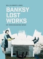 Will Ellsworth-Jones - BANKSY - Lost Works, Inbunden