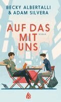 Adam Silvera, Becky Albertalli - Auf das mit uns, Inbunden