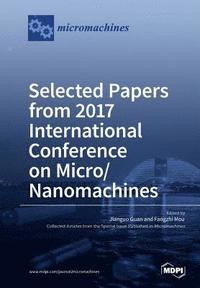bokomslag Selected Papers from 2017 International Conference on Micro/ Nanomachines