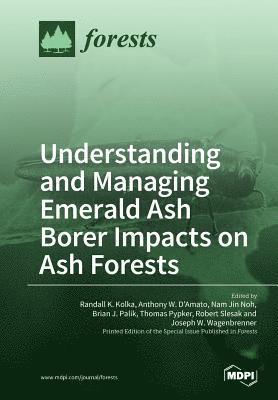 Understanding and Managing Emerald Ash Borer Impacts on Ash Forests 1