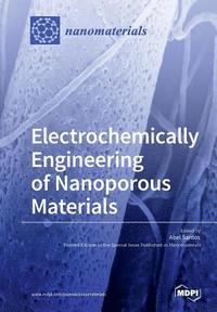 bokomslag Electrochemically Engineering of Nanoporous Materials