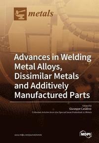 bokomslag Advances in Welding Metal Alloys, Dissimilar Metals and Additively Manufactured Parts