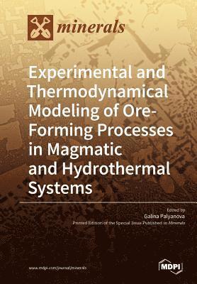 bokomslag Experimental and Thermodynamical Modeling of Ore- Forming Processes in Magmatic and Hydrothermal Systems