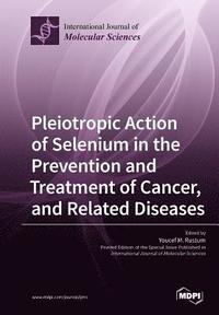 bokomslag Pleiotropic Action of Selenium in the Prevention and Treatment of Cancer, and Related Diseases