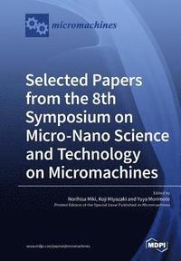 bokomslag Selected Papers from the 8th Symposium on Micro-Nano Science and Technology on Micromachines