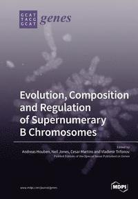 bokomslag Evolution, Composition and Regulation of Supernumerary B Chromosomes