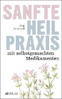Jürg Reinhard - Sanfte Heilpraxis mit selbstgemachten Medikamenten, Häftad