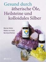 bokomslag Gesund durch ätherische Öle, Heilsteine und kolloidales Silber