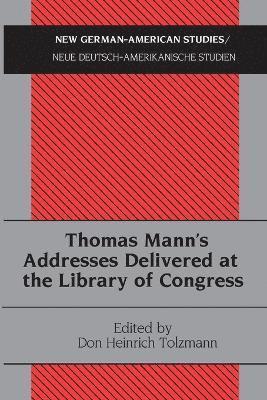 Thomas Mann's Addresses Delivered at the Library of Congress 1