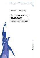 Prix Goncourt, 1903-2003: Essais Critiques 1