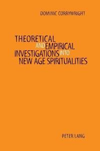 bokomslag Theoretical and Empirical Investigations into New Age Spiritualities