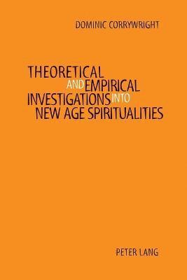 Theoretical and Empirical Investigations into New Age Spiritualities 1