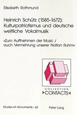 Elisabeth Rothmund, Jean-Marie Valentin - Heinrich Schuetz (1585-1672): Kulturpatriotismus Und Deutsche Weltliche Vokalmusik, Häftad
