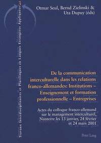 bokomslag De La Communication Interculturelle Dans Les Relations Franco-allemandes: Institutions - Enseignement Et Formation Professionnelle - Entreprises: v. 3