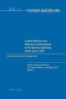 Cultural Memory and Historical Consciousness in the German-speaking World Since 1500 1