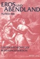 Alfred Ribi - Eros Und Abendland, Häftad