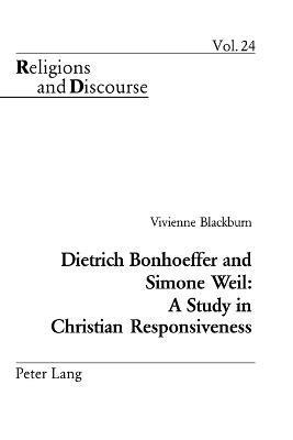 Vivienne Blackburn, James M. M. Francis - Dietrich Bonhoeffer and Simone Weil: A Study in Christian Responsiveness, Häftad