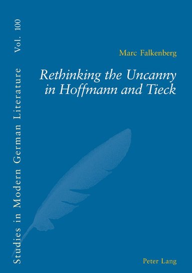 Marc Falkenberg, D.G. Brown - Rethinking the Uncanny in Hoffmann and Tieck, Häftad
