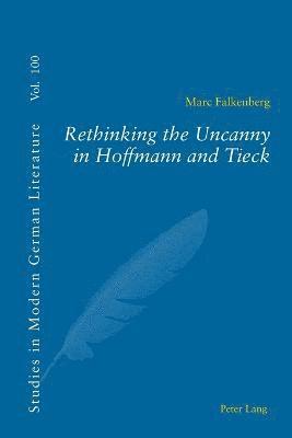 bokomslag Rethinking the Uncanny in Hoffmann and Tieck