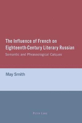 bokomslag The Influence of French on Eighteenth-Century Literary Russian