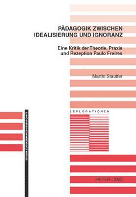 Martin Stauffer, Jürgen Oelkers - Paedagogik Zwischen Idealisierung Und Ignoranz, Häftad